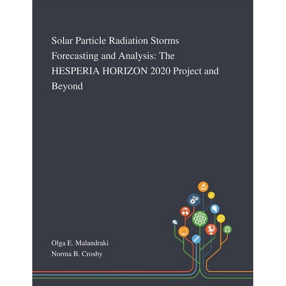 Solar Particle Radiation Storms Forecasting and Analysis: The HESPERIA HORIZON 2020 Project and Beyond (Paperback)
