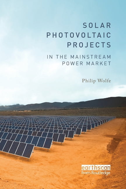 Solar Photovoltaic Projects in the Mainstream Power Market, (Paperback)