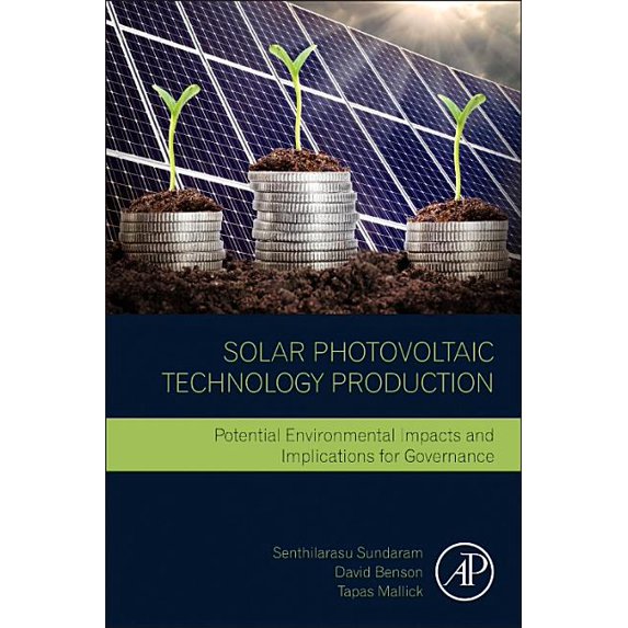 Solar Photovoltaic Technology Production: Potential Environmental Impacts and Implications for Governance, (Paperback)