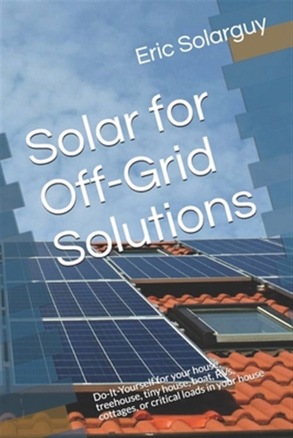 Solar Power Solution: Solar for Off-Grid Solutions: Do-It-Yourself for ...
