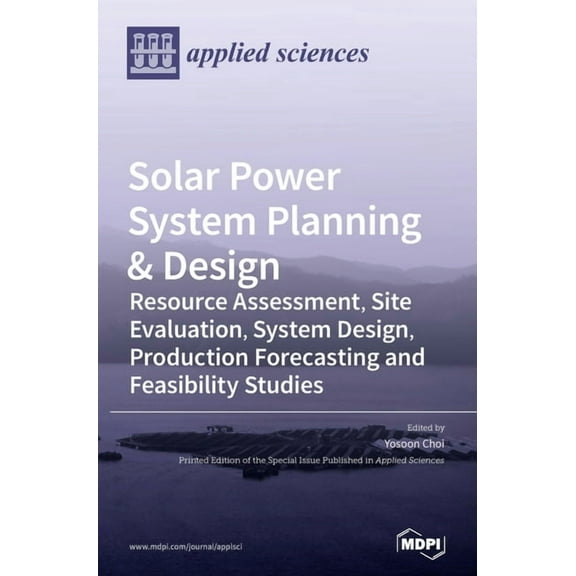 Solar Power System Planning & Design: Resource Assessment, Site Evaluation, System Design, Production Forecasting an, (Hardcover)