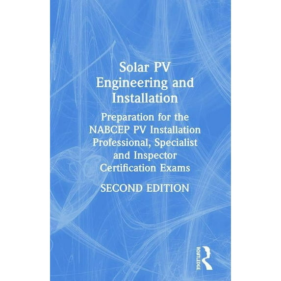 Solar Pv Engineering and Installation: Preparation for the Nabcep Pv Installation Professional, Specialist and Inspector Certification Exams (Hardcover)