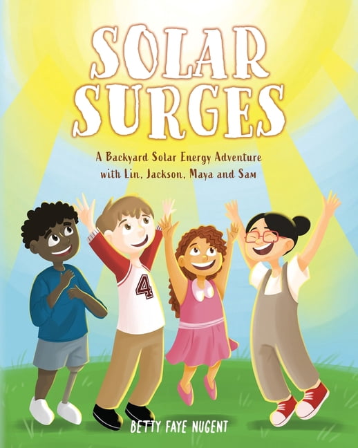 Solar Surges: A Backyard Solar Energy Adventure with Lin, Jackson, Maya and Sam, (Paperback)