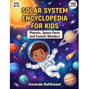 Balthazar Books Encyclopedia for Kids Solar System Encyclopedia for Kids Planets, Space Facts and Cosmic Wonders for Ages 8-12 A Complete Kids Guide to Plan, Paperback