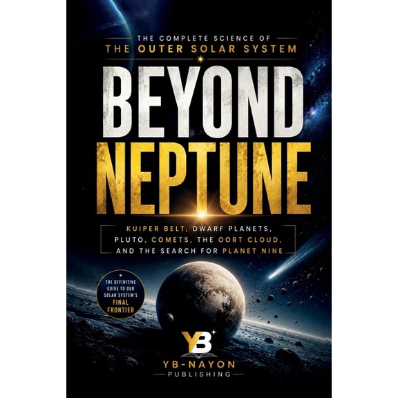 The Solar System Explorer Series for Adu Beyond Neptune: What Is Past Neptune, the Kuiper Belt and Oort Cloud Explained for Adult Space Readers, Book 9, (Paperback)
