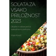 Solata za vsako priloznost 2023 Okusne in zdrave jedi za vsakodnevno prehrano, Paperback