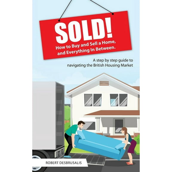 Sold!: How to Buy and Sell a Home, and Everything In Between, (Paperback)