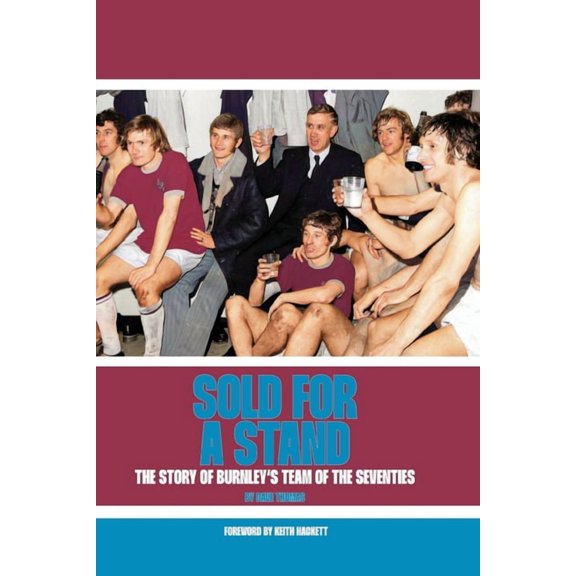 Sold For A Stand: The Story of Burnley's Team of the Seventies, (Paperback)