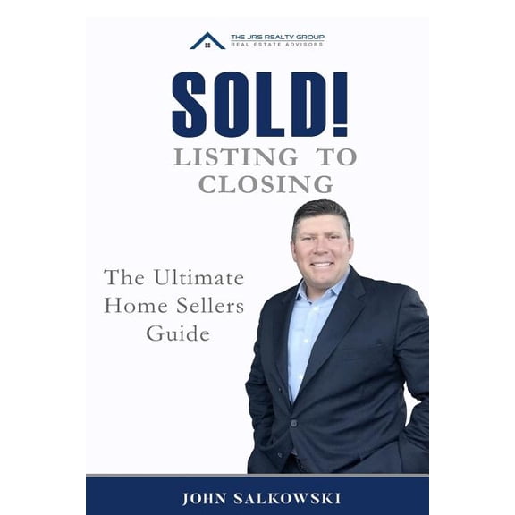 Sold! Listing to Closing : The Ultimate Home Sellers Guide