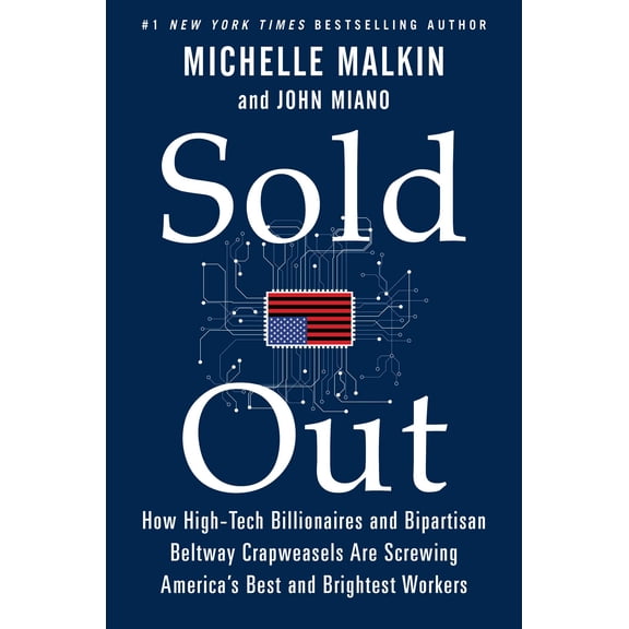 Sold Out : How High-Tech Billionaires & Bipartisan Beltway Crapweasels Are Screwing America's Best & Brightest Workers (Hardcover)