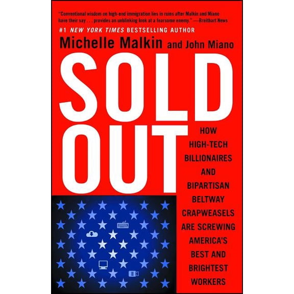 Sold Out : How High-Tech Billionaires & Bipartisan Beltway Crapweasels Are Screwing America's Best & Brightest Workers (Paperback)