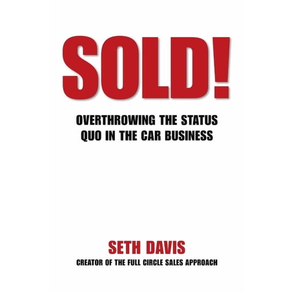 Sold! Overthrowing the Status Quo in the Car Business, (Paperback)