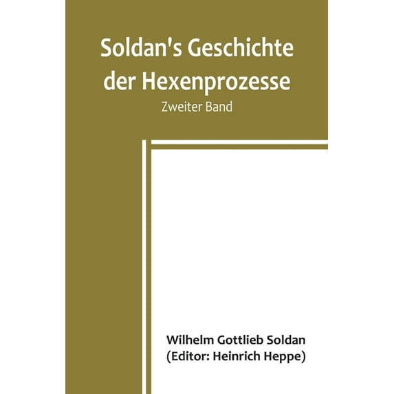 Soldan's Geschichte der Hexenprozesse. Zweiter Band, (Paperback)
