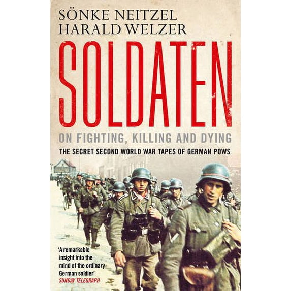 Pre-Owned Soldaten - On Fighting, Killing and Dying: The Secret Second World War Tapes of German POWs (Paperback) 1849839492 9781849839495