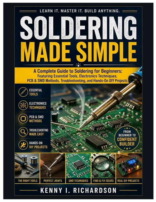 Soldering Made Simple: A Complete Guide to Soldering for Beginners: Featuring Essential Tools, Electronics Techniques, P, (Paperback)