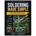 thumbnail image 1 of Soldering Made Simple: A Complete Guide to Soldering for Beginners: Featuring Essential Tools, Electronics Techniques, P, (Paperback), 1 of 1