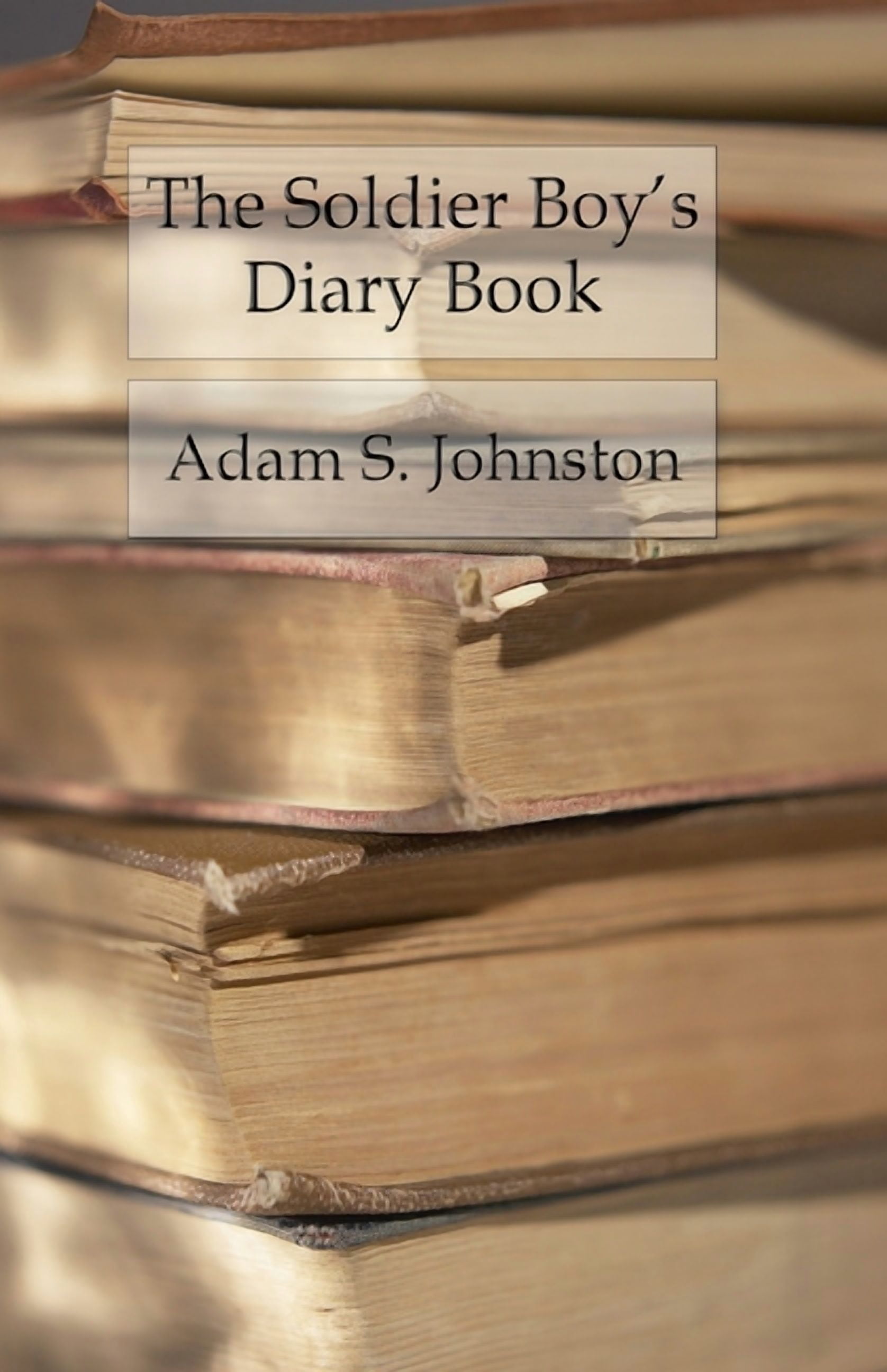 The Soldier Boy's Diary Book: Memorandums of the Alphabetical First Lessons of Military Tactics, (Paperback)