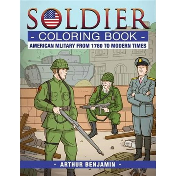 Soldier Coloring Book: American Military from 1780 to Modern Times (Paperback)