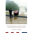 thumbnail image 1 of Soldier Dead: How We Recover, Identify, Bury, and Honor Our Military Fallen, (Paperback), 1 of 1