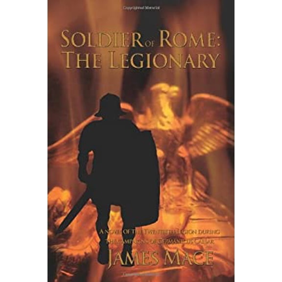 Pre-Owned Soldier of Rome: The Legionary: A Novel of the Twentieth Legion During the Campaigns of Germanicus Caesar (Paperback) 059541737X 9780595417377