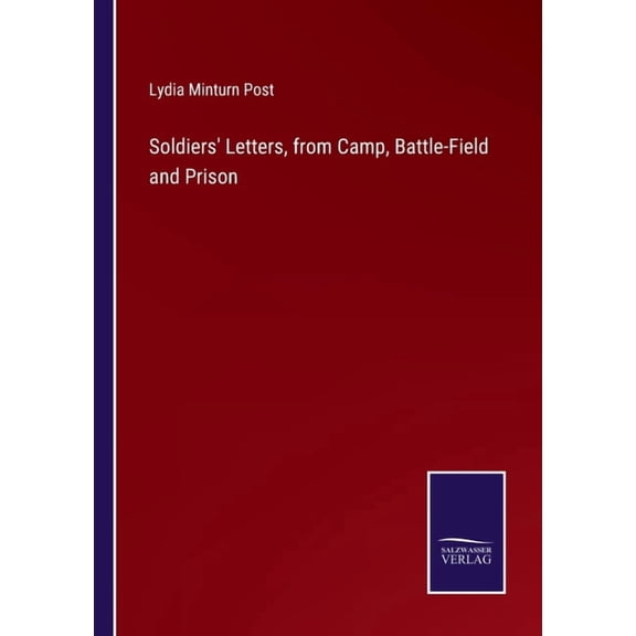 Soldiers' Letters, from Camp, Battle-Field and Prison