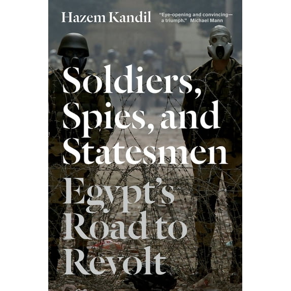 Soldiers, Spies, and Statesmen: Egypt's Road To Revolt, (Paperback)