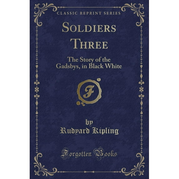 Soldiers Three : The Story of the Gadsbys, in Black White (Classic Reprint)