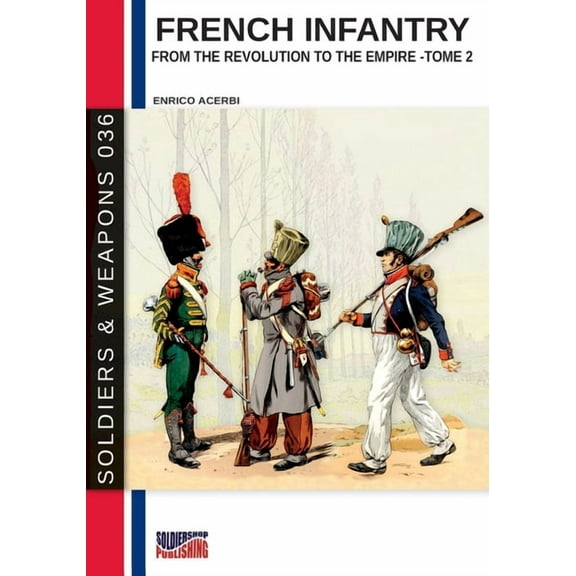 Soldiers & Weapons French infantry from the Revolution to the Empire - Tome 2, Book 36, (Paperback)