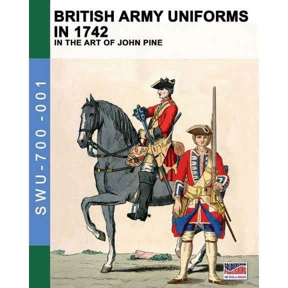 Soldiers, Weapons & Uniforms 700 British Army uniforms in 1742: In the art of John Pine, Book 1, (Paperback)