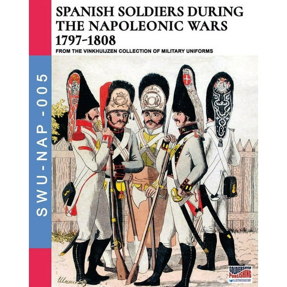 Soldiers, Weapons & Uniforms Nap Spanish soldiers during the Napoleonic wars 1797-1808, Book 005, (Paperback)