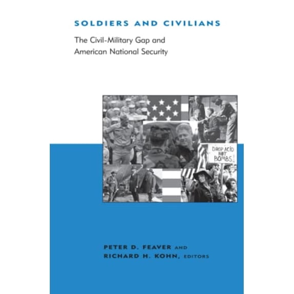 Pre-Owned Soldiers and Civilians: The Civil-Military Gap and American National Security (Paperback) 0262561425 9780262561426