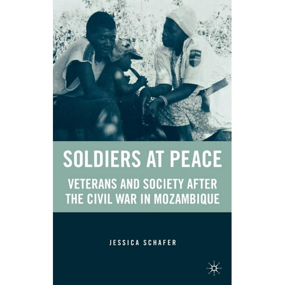 Soldiers at Peace: Veterans of the Civil War in Mozambique, (Hardcover)