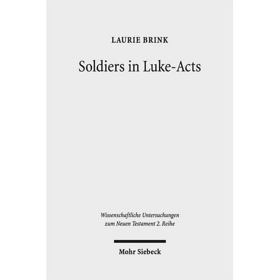 Soldiers in Luke-Acts: Engaging, Contradicting, and Transcending the Stereotypes (Paperback)