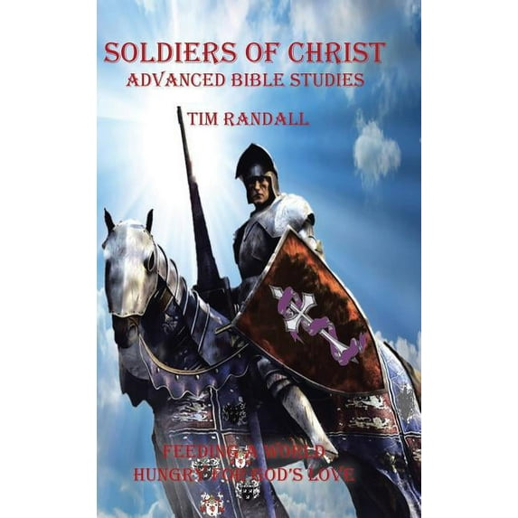 Soldiers of Christ - Advanced Bible Studies: Feeding a World Hungry for God's Love (Hardcover)