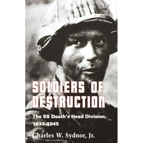 Soldiers of Destruction: The SS Death's Head Division, 1933-1945 - Updated Edition, (Paperback)