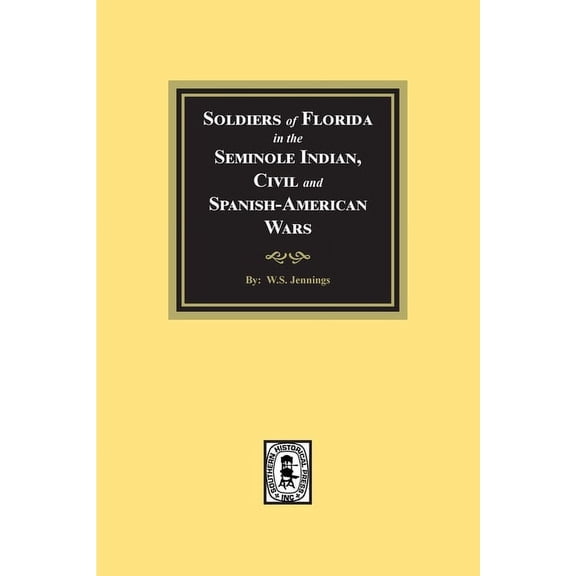 Soldiers of Florida in the Seminole Indian, Civil and Spanish-American Wars., (Paperback)