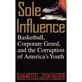 thumbnail image 1 of Sole Influence: Basketball, Corporate Greed, and the Corruption of America's Youth, (Hardcover), 1 of 1