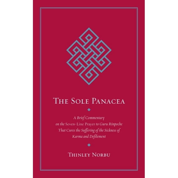 The Sole Panacea : A Brief Commentary on the Seven-Line Prayer to Guru Rinpoche That Cures the Suffering of the Sickness of Karma and Defilement (Paperback)