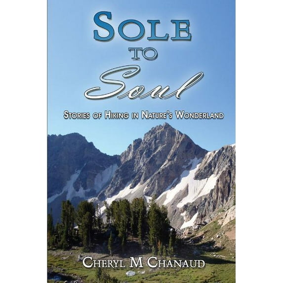 Sole to Soul : Stories of Hiking in Nature's Wonderland