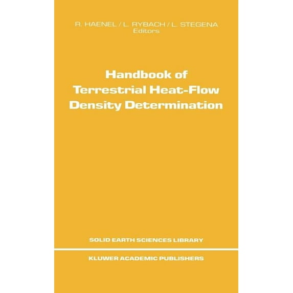 Solid Earth Sciences Library Handbook of Terrestrial Heat-Flow Density Determination: With Guidelines and Recommendations of the International Heat F, Book 4, (Hardcover)