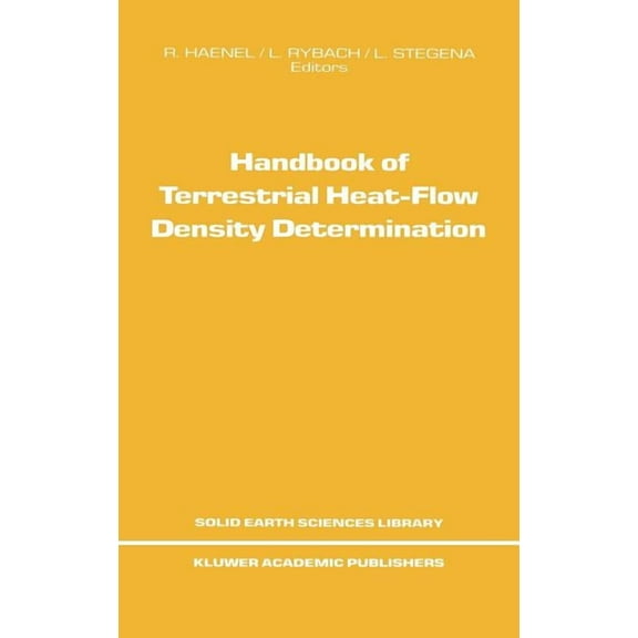 Solid Earth Sciences Library Handbook of Terrestrial Heat-Flow Density Determination: With Guidelines and Recommendations of the International Heat F, Book 4, (Hardcover)