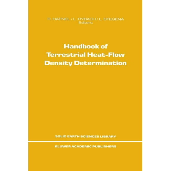 Solid Earth Sciences Library Handbook of Terrestrial Heat-Flow Density Determination: With Guidelines and Recommendations of the International Heat F, Book 4, (Paperback)
