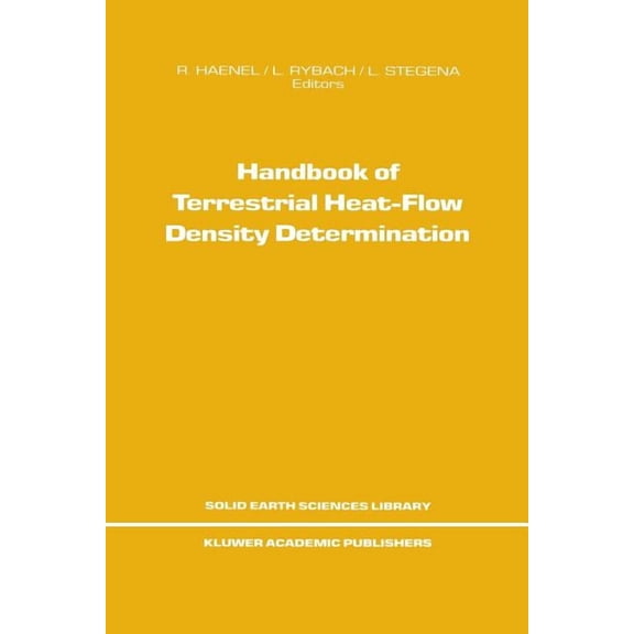 Solid Earth Sciences Library Handbook of Terrestrial Heat-Flow Density Determination: With Guidelines and Recommendations of the International Heat F, Book 4, (Paperback)
