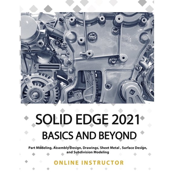 Solid Edge 2021 Basics and Beyond: Black & White (Paperback) by Online Instructor