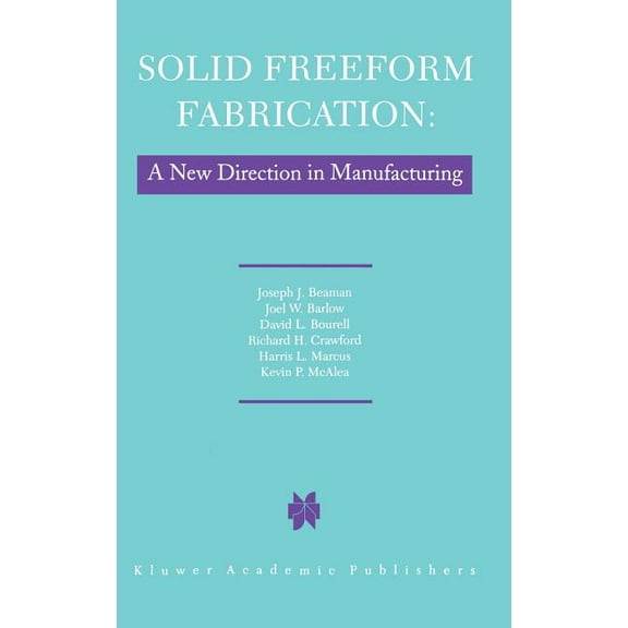 Solid Freeform Fabrication: A New Direction in Manufacturing: With Research and Applications in Thermal Laser Processing, (Hardcover)