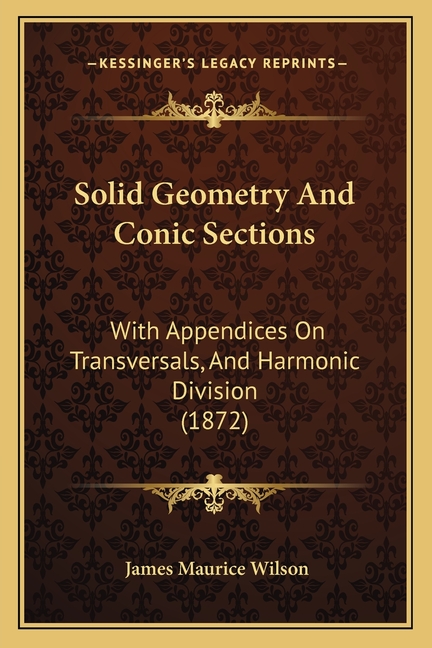 Solid Geometry And Conic Sections : With Appendices On Transversals ...