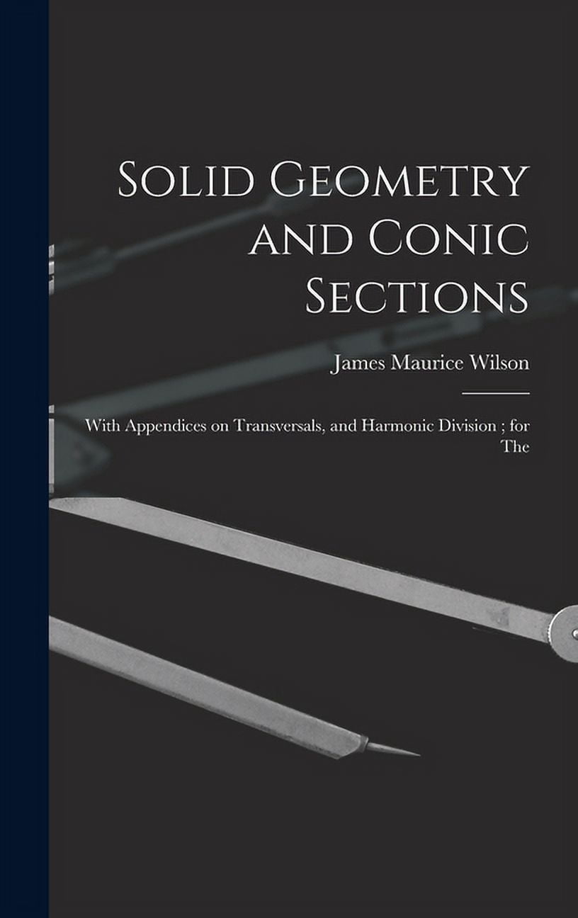 Solid Geometry and Conic Sections: With Appendices on Transversals, and ...