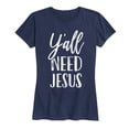 thumbnail image 1 of Instant Message - Y'all Need Jesus - Women's Short Sleeve Graphic T-Shirt, 1 of 5