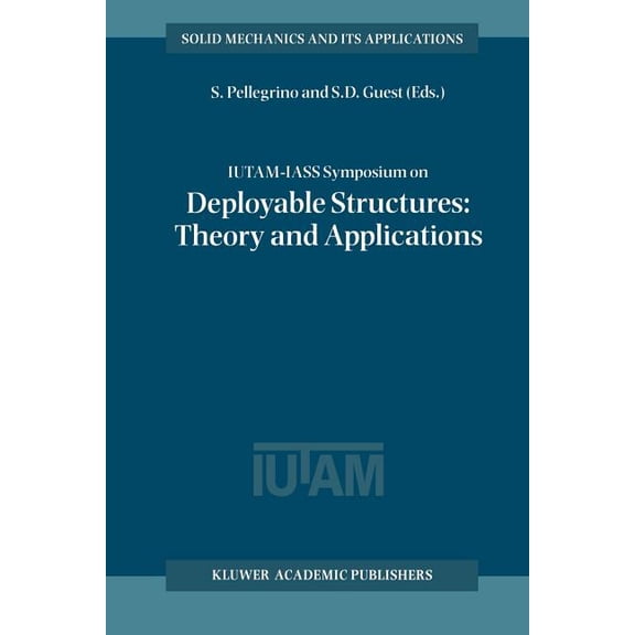 Solid Mechanics and Its Applications Iutam-Iass Symposium on Deployable Structures: Theory and Applications: Proceedings of the Iutam Symposium Held in Cambr, Book 80, (Paperback)