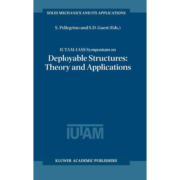 Solid Mechanics and Its Applications Iutam-Iass Symposium on Deployable Structures: Theory and Applications: Proceedings of the Iutam Symposium Held in Cambr, Book 80, (Hardcover)